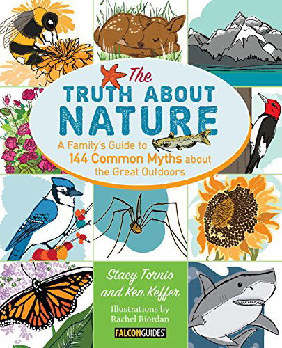 Truth About Nature: A Family's Guide to 144 Common Myths about the Great Outdoors - Stacy Tornio - Książki - Rowman & Littlefield - 9780762796281 - 7 października 2014