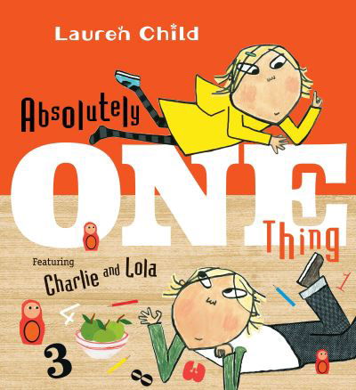 Cover for Lauren Child · Absolutely one thing (Book) [First U.S. edition. edition] (2016)