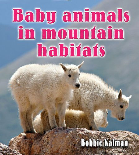 Cover for Bobbie Kalman · Baby Animals in Mountain Habitats (Habitats of Baby Animals) (Hardcover Book) (2011)