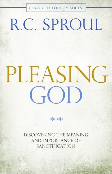 Cover for R. C. Sproul · Pleasing God: Discovering the Meaning and Importance of Sanctification (Classic Theology) (Pocketbok) (2012)