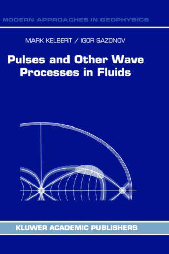 Pulses and Other Wave Processes in Fluids: An Asymptotical Approach to Initial Problems - Modern Approaches in Geophysics - M. Kelbert - Books - Springer - 9780792339281 - February 29, 1996