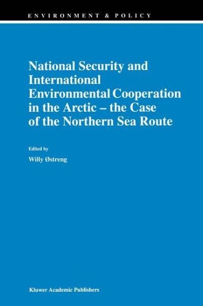 Cover for Willy Ostreng · National Security and International Environmental Cooperation in the Arctic - the Case of the Northern Sea Route - Environment &amp; Policy (Hardcover Book) [1999 edition] (1998)