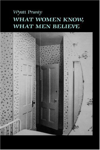 Cover for Wyatt Prunty · What Women Know, What Men Believe - Johns Hopkins: Poetry and Fiction (Pocketbok) (1986)