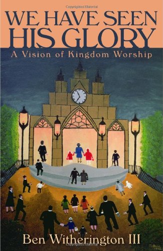 Cover for Ben Witherington III · We Have Seen His Glory: a Vision of Kingdom Worship (Calvin Institute of Christian Worship Liturgical Studies) (Taschenbuch) (2010)