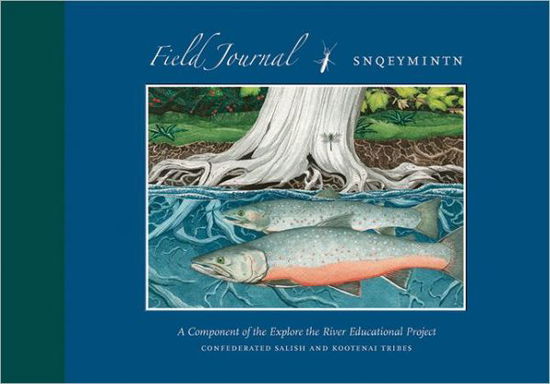 Cover for Confederated Salish and Kootenai Tribes · Field Journal: The Explore the River Project (Paperback Book) (2011)