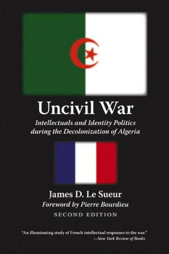 Cover for James D. Le Sueur · Uncivil War: Intellectuals and Identity Politics during the Decolonization of Algeria, Second Edition (Paperback Book) (2006)