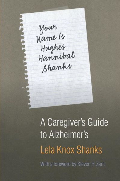 Your Name Is Hughes Hannibal Shanks: A Caregiver's Guide to Alzheimer's - Lela Knox Shanks - Bøger - University of Nebraska Press - 9780803293281 - 1. april 2005