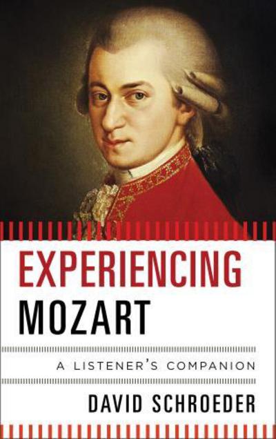Experiencing Mozart: A Listener's Companion - Listener's Companion - David Schroeder - Livros - Scarecrow Press - 9780810884281 - 13 de junho de 2013