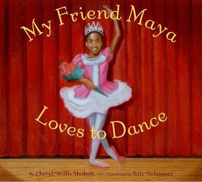 My Friend Maya Loves to Dance - Cheryl Willis Hudson - Livros - Abrams - 9780810983281 - 30 de março de 2010