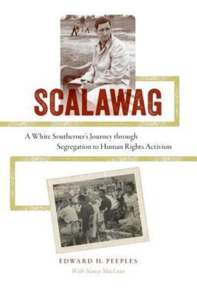 Scalawag: A White Southerner’s Journey through Segregationto Human Rights Activism - Edward H. Peeples - Books - University of Virginia Press - 9780813937281 - April 13, 2015