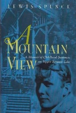 Cover for Lewis Spence · A Mountain View: Childhood Summers on Upper Saranac Lake - New York State History &amp; Culture (Hardcover Book) (2002)
