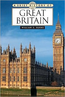 A Brief History of Great Britain - Brief History S. - William Burns - Books - Facts On File Inc - 9780816077281 - January 30, 2010