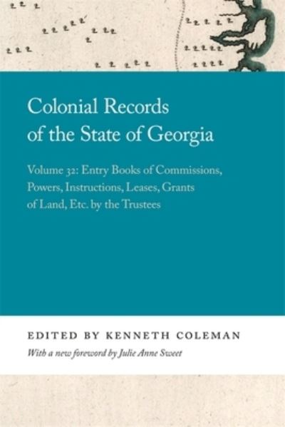 Cover for Colonial Records of the State of Georgia: Volume 32: Entry Books of Commissions, Powers, Instructions, Leases, Grants of Land, Etc. by the Trustees - Georgia Open History Library (Paperback Book) (2021)