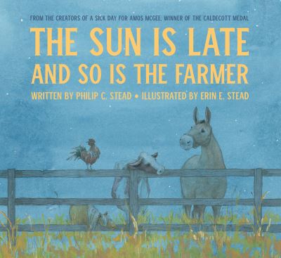 Cover for Philip C. Stead · The Sun Is Late and So Is the Farmer (Hardcover Book) (2022)