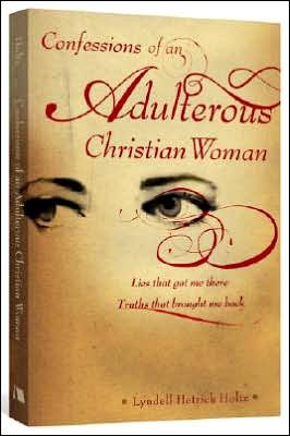Cover for Lyndell Hetrick Holtz · Confessions of an Adulterous Christian Woman: Lies That Got Me There; Truths That Brought Me Back (Taschenbuch) (2007)