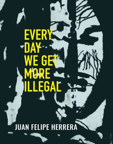 Cover for Juan Felipe Herrera · Every Day We Get More Illegal (Paperback Bog) [Bilingual edition] (2020)