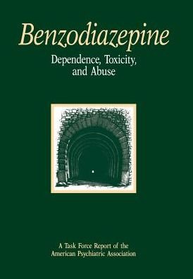 Benzodiazepine Dependence, Toxicity, and Abuse: A Task Force Report of the American Psychiatric Association - American Psychiatric Association - Books - American Psychiatric Association Publish - 9780890422281 - June 30, 1990