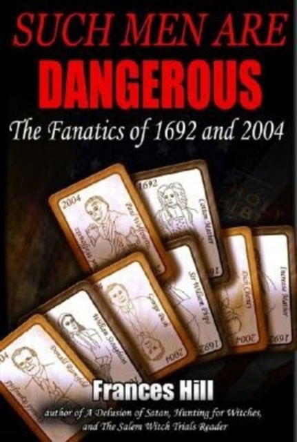 Cover for Frances Hill · Such Men are Dangerous: The Fanatics of 1692 and 2004 (Hardcover Book) (2010)