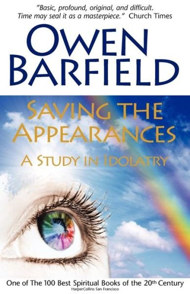 Saving the Appearances: A Study in Idolatry - Owen Barfield - Books - Barfield Press UK - 9780955958281 - January 17, 2011