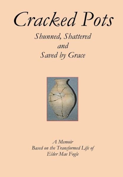 Cover for Mae Fogle · Cracked Pots : Shunned Shattered and Saved by Grace (Pocketbok) (2018)