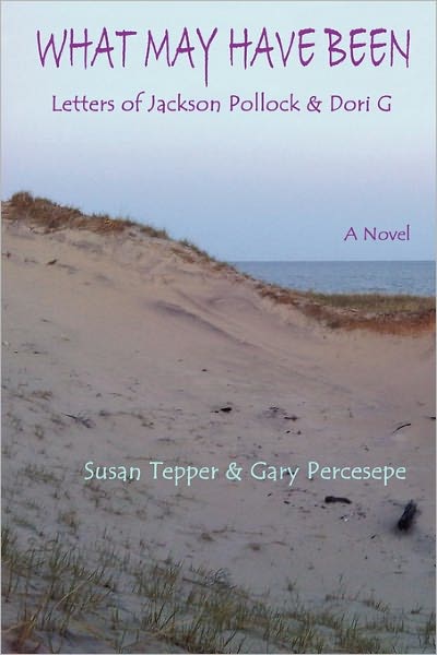 What May Have Been: Letters of Jackson Pollock & Dori G - Susan Tepper - Books - Cervena Barva Press - 9780984473281 - December 1, 2010