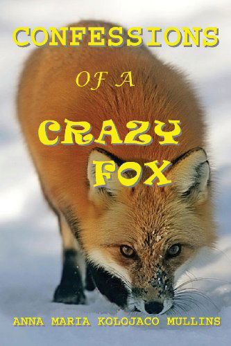 Cover for Anna Maria Kolojaco Mullins · Confessions of a Crazy Fox (Paperback Book) (2011)