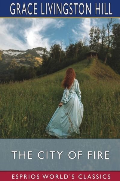 Cover for Grace Livingston Hill · The City of Fire (Esprios Classics) (Pocketbok) (2024)