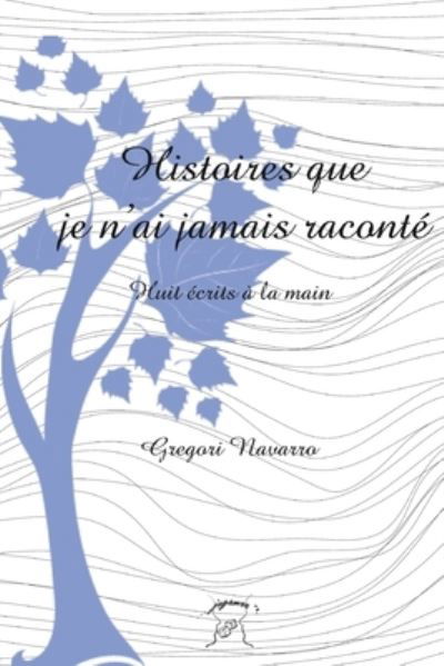 Cover for Gregori Navarro · Histoires que je n'ai jamais raconte (Taschenbuch) (2021)