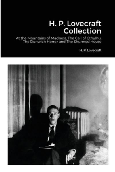 H. P. Lovecraft Collection: At the Mountains of Madness, The Call of Cthulhu, The Dunwich Horror and The Shunned House - H P Lovecraft - Kirjat - Lulu.com - 9781008925281 - tiistai 25. toukokuuta 2021