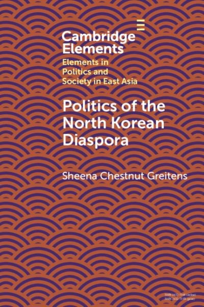 Cover for Greitens, Sheena Chestnut (University of Texas at Austin) · Politics of the North Korean Diaspora - Elements in Politics and Society in East Asia (Paperback Bog) (2024)