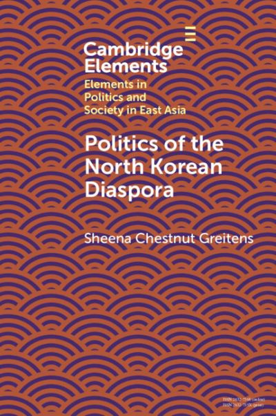 Cover for Greitens, Sheena Chestnut (University of Texas at Austin) · Politics of the North Korean Diaspora - Elements in Politics and Society in East Asia (Pocketbok) (2024)