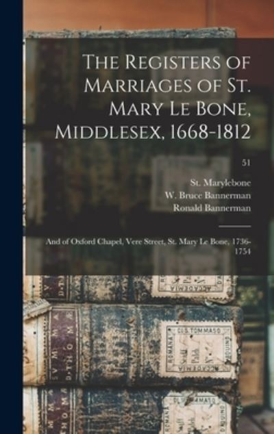 Cover for Engl St Marylebone (Parish London · The Registers of Marriages of St. Mary Le Bone, Middlesex, 1668-1812: and of Oxford Chapel, Vere Street, St. Mary Le Bone, 1736-1754; 51 (Gebundenes Buch) (2021)