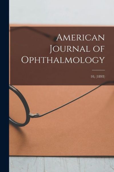 Cover for Anonymous · American Journal of Ophthalmology; 10, (1893) (Paperback Book) (2021)