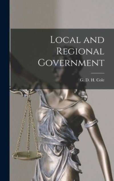 Cover for G D H (George Douglas Howard) Cole · Local and Regional Government (Hardcover bog) (2021)