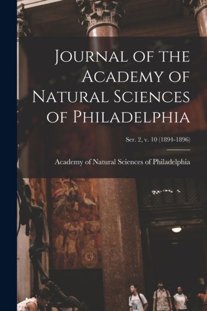 Cover for Academy of Natural Sciences of Philad · Journal of the Academy of Natural Sciences of Philadelphia; ser. 2, v. 10 (1894-1896) (Paperback Book) (2021)