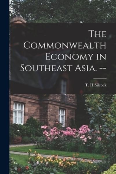 Cover for T H Silcock · The Commonwealth Economy in Southeast Asia. -- (Paperback Bog) (2021)