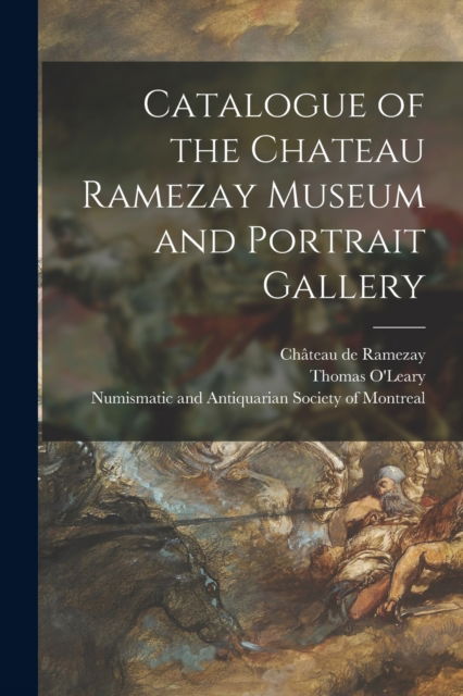 Cover for Chateau de Ramezay · Catalogue of the Chateau Ramezay Museum and Portrait Gallery [microform] (Taschenbuch) (2021)