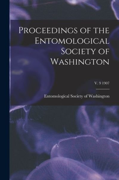 Cover for Entomological Society of Washington · Proceedings of the Entomological Society of Washington; v. 9 1907 (Paperback Bog) (2021)