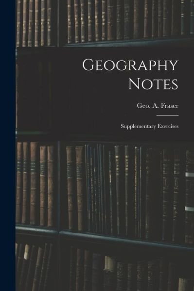 Cover for Geo A (George a ) Fraser · Geography Notes: Supplementary Exercises (Paperback Book) (2021)