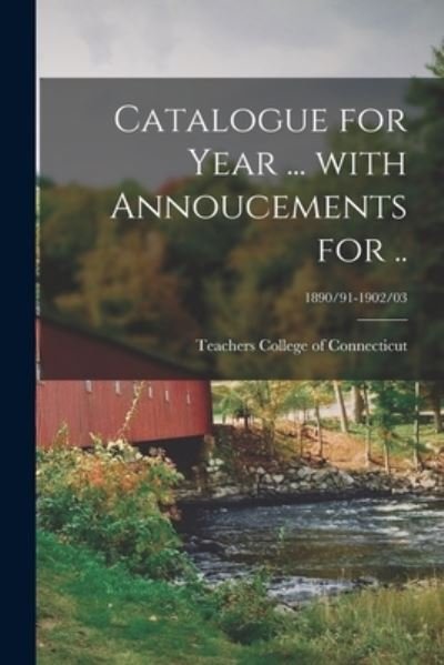 Cover for Teachers College of Connecticut (New · Catalogue for Year ... With Annoucements for ..; 1890/91-1902/03 (Paperback Bog) (2021)
