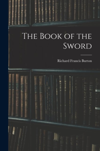 Cover for Richard Francis Burton · The Book of the Sword (Paperback Book) (2022)