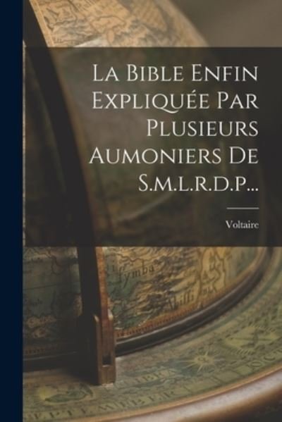 Cover for Voltaire · Bible Enfin Expliquée Par Plusieurs Aumoniers de S. M. L. R. D. P... (Bog) (2022)