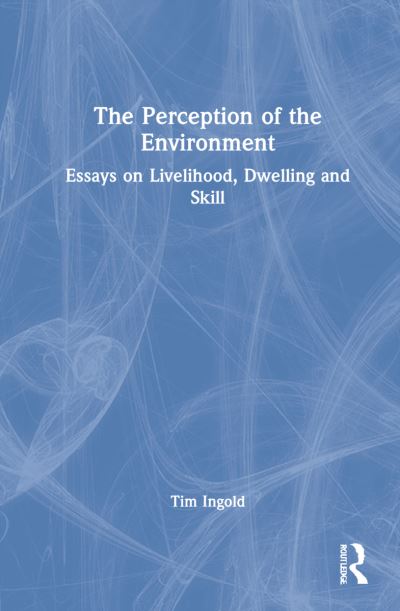 Cover for Tim Ingold · The Perception of the Environment: Essays on Livelihood, Dwelling and Skill (Innbunden bok) (2021)