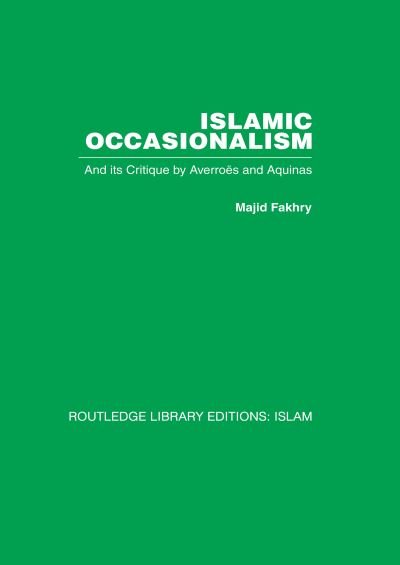 Cover for Majid Fakhry · Islamic Occasionalism: and its critique by Averroes and Aquinas (Paperback Book) (2024)