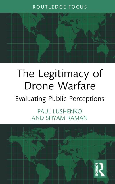 Cover for Lushenko, Paul (U.S. Army War College, U.S.) · The Legitimacy of Drone Warfare: Evaluating Public Perceptions (Hardcover Book) (2024)