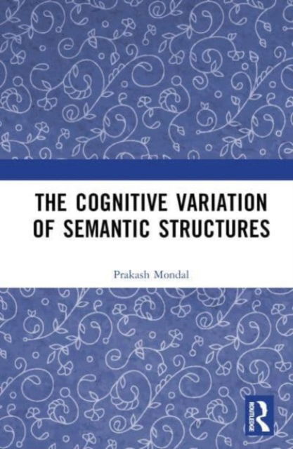 Cover for Prakash Mondal · The Cognitive Variation of Semantic Structures (Hardcover Book) (2024)