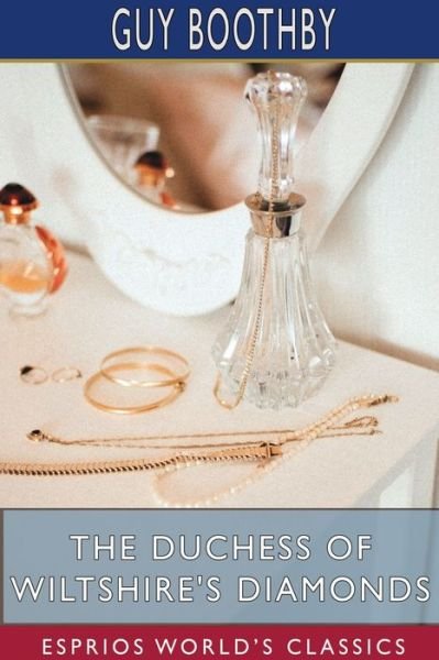 The Duchess of Wiltshire's Diamonds (Esprios Classics) - Guy Boothby - Books - Blurb - 9781034016281 - June 26, 2024