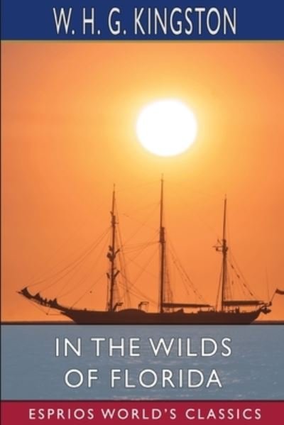 Cover for W H G Kingston · In the Wilds of Florida (Esprios Classics) (Paperback Book) (2024)