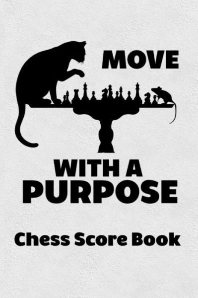 Cover for Cyberhutt West Books · Move With A Purpose Chess Score Book (Taschenbuch) (2019)