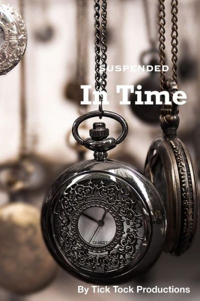 Suspended In Time - Tick Tock Productions - Livros - Independently Published - 9781075648281 - 23 de junho de 2019